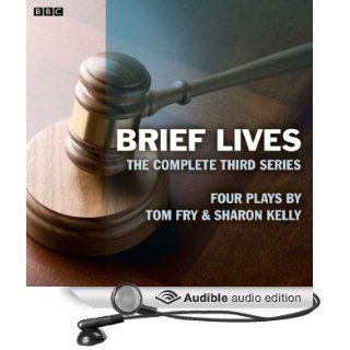 Brief Lives Series 3 (BBC Radio 4 Afternoon Play) (Audible Audio Edition) Tom Fry, Sharon Kelly Books
