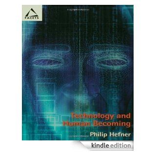 Technology Human Becoming (Facets) eBook Philip J. Hefner Kindle Store