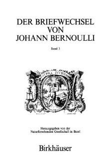 Der Briefwechsel von Johann I Bernoulli Band 3 Der Briefwechsel mit Pierre Varignon. Zweiter Teil1702 1714 (German Edition) Johann I Bernoulli, P. Costabel, J. Peiffer 9783764326371 Books