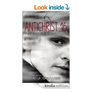Antichrist 16 The Becoming (Antichrist 16 Trilogy) eBook C.J. Graves Kindle Store