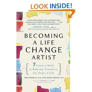 Becoming a Life Change Artist 7 Creative Skills to Reinvent Yourself at Any Stage of Life Fred Mandell, Kathleen Jordan 9781583334041 Books