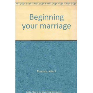 Beginning your marriage John L Thomas 9780915388073 Books