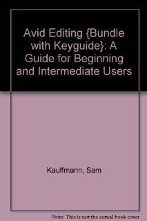 Avid Editing {bundle with KeyGuide} A Guide for Beginning and Intermediate Users (9780240807706) Sam Kauffmann Books