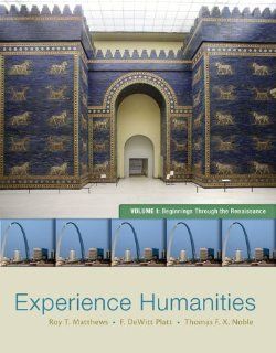 Experience Humanities Volume 1 Beginnings Through the Renaissance (9780077494704) Roy Matthews, DeWitt Platt, Thomas Noble Books