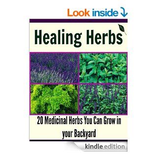 Healing Herbs 20 Medicinal Herbs You Can Grow in your Backyard (herbal remedies, natural remedies,  herbs, medicinal herbs) eBook Jane Leonard Kindle Store