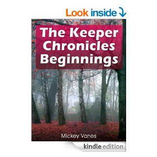 The Keeper Chronicles   Beginnings Part I eBook Mickey Vanes Kindle Store