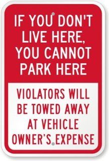 If you Don't Live Here You Cannot Park Here, Violators Will Be Towed Away At Sign, 18" x 12"  Yard Signs  Patio, Lawn & Garden