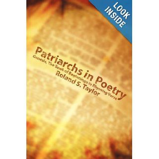 Patriarchs in Poetry Genesis, The Book of Beginnings in Rhyming Verse Roland S. Taylor 9781434390363 Books
