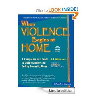 When Violence Begins at Home A Comprehensive Guide to Understanding and Ending Domestic Abuse eBook Ed.D, K. J. Wilson Kindle Store