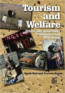 Tourism and Welfare Ethics, Responsibility and Sustainable Well being D Hall, F Brown 9781845930660 Books