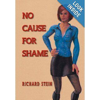 No Cause for Shame Richard Stein 9781469136615 Books