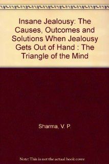 Insane Jealousy The Causes, Outcomes and Solutions When Jealousy Gets Out of Hand  The Triangle of the Mind 9780962838262 Social Science Books @