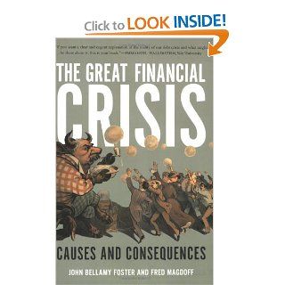 The Great Financial Crisis Causes and Consequences John Bellamy Foster, Fred Magdoff 9781583671849 Books