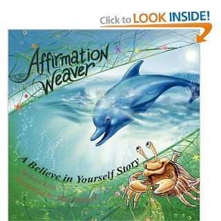 Affirmation Weaver A Believe in Yourself Story, Designed to Help Children Boost Self esteem While Decreasing Stress and Anxiety Lori Lite, Max Stasuyk 9780983625698 Books