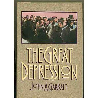 The Great Depression An Inquiry into the Causes, Course, and Consequences of the Worldwide Depression of the Nineteen Thirties, As Seen by Contempor John A. Garraty 9780151369034 Books