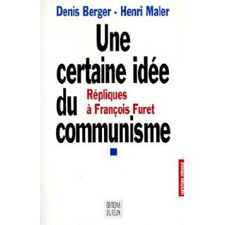Une certaine idee du communisme Repliques a Francois Furet (Questions d'epoque) (French Edition) Denis Berger 9782866452346 Books
