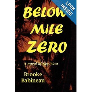 Below Mile Zero Brooke Babineau 9780978923709 Books
