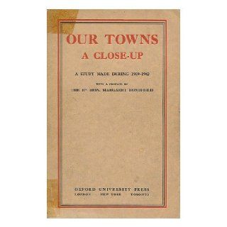 Our towns, a close up  a study made in 1939 42 with certain recommendations by the Hygiene committee of the Women's group on public welfare (in association with the National council of social service Women's Group On Public Welfare Books