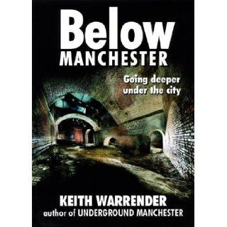 Below Manchester Going Deeper Under the City Keith Warrender 9780946361427 Books