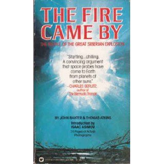 The Fire Came By The Riddle of the Great Siberian Explosion John Baxter, Thomas Atkins, Isaac Asimov 9780446893961 Books