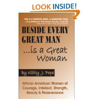 Beside Every Great ManIs a Great Woman African American Women of Courage, Intellect, Strength, Beauty & Perseverance Kitty Pope 9780974977942 Books