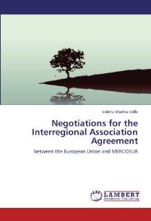 Negotiations for the Interregional Association Agreement between the European Union and MERCOSUR (9783846596173) Valeria Marina Valle Books