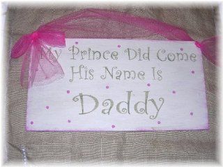 My Prince Did Come His Name Is Daddy Hand Stenciled Wooden Wall Art Sign Girls Bedroom   Childrens Wall Decor