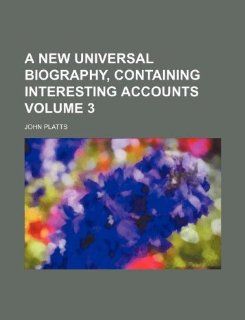 A new universal biography, containing interesting accounts Volume 3 John Platts 9781231234440 Books
