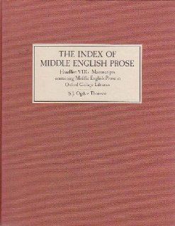 The Index of Middle English Prose Handlist VIII A Handlist of Manuscripts containing Middle English Prose in Oxford College Libraries S. J. Ogilvie Thomson 9780859912969 Books