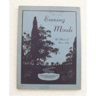 Evening Moods  An Album of Piano Solos  Containing a Pleasing Variety of Contemplative Music for the Twilight Hour William M. Felton Books