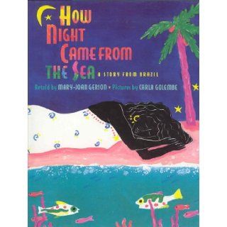 How Night Came from the Sea A Story from Brazil Mary Joan Gerson, Carla Golembe 9780316308557 Books
