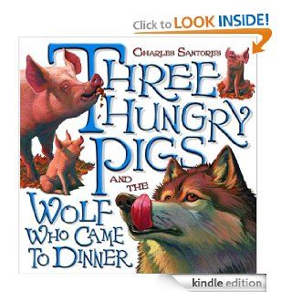 Three Hungry Pigs and the Wolf Who Came to Dinner (Picture Book)   Kindle edition by Charles Santore. Children Kindle eBooks @ .