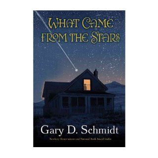 [ [ [ What Came from the Stars [ WHAT CAME FROM THE STARS ] By Schmidt, Gary D ( Author )Sep 04 2012 Hardcover Gary D Schmidt Books