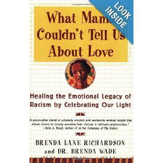 What Mama Couldn't Tell Us About Love Healing the Emotional Legacy of Racism by Celebrating Our Light Brenda Richardson, Dr. Brenda Wade 9780060930790 Books