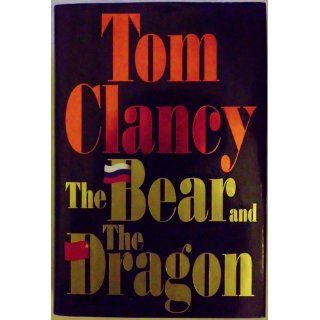 The Bear and the Dragon Tom Clancy 9780399145636 Books