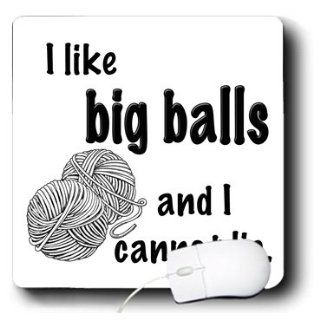 mp_157444_1 EvaDane   Funny Quotes   I like big balls and I cannot lie. Knitting. Yarn.   Mouse Pads 