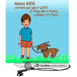 Mean Kids Cannot Get Your Goat If They Don't Know Where It's Tied (Audible Audio Edition) Chapel Brown, Grampy, Torrey Huffstutter Books