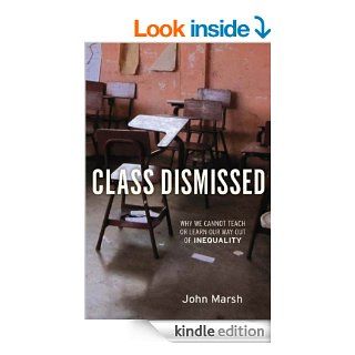 Class Dismissed Why We Cannot Teach or Learn Our Way Out of Inequality eBook John Kindle Store