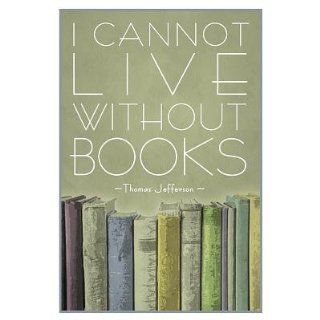 (13x19) I Cannot Live Without Books Thomas Jefferson Poster   Reading Posters For Classrooms