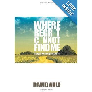 Where Regret Cannot Find Me David Ault 9781401089085 Books
