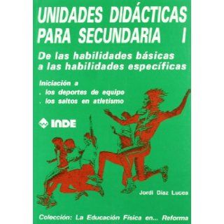 Unidades didcticas para secundaria I  de las habilidades bsicas a las habilidades especficas Jordi Daz Lucea 9788487330216 Books