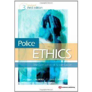 Police Ethics (Revised Printing), Third Edition The Corruption of Noble Cause (Edition 3) by Crank, John P., Caldero, Michael A. [Paperback(2010] Books