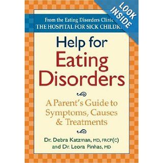 Help for Eating Disorders A Parent's Guide to Symptoms, Causes and Treatment Dr. Debra Katzman, Leora Pinhas 9780778801153 Books
