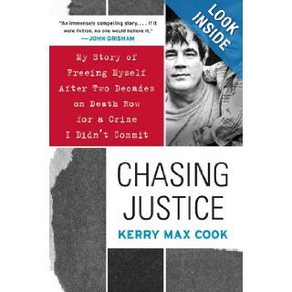 Chasing Justice My Story of Freeing Myself After Two Decades on Death Row for a Crime I Didn't Commit Kerry Max Cook 9780060574659 Books
