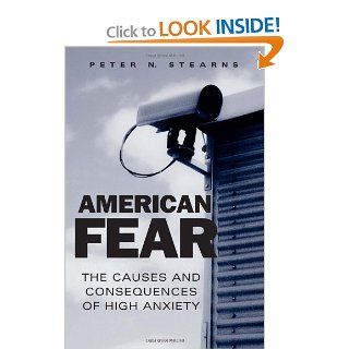 American Fear The Causes and Consequences of High Anxiety Peter N. Stearns 9780415955423 Books