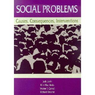 Social Problems Causes, Consequences, Interventions Walter F. Carroll, Richard Bourne, Jack Levin 9780935732962 Books