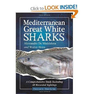 Mediterranean Great White Sharks A Comprehensive Study Including All Recorded Sightings (9780786458899) Alessandro De Maddalena, Walter Heim, Foreword by Marie Levine Books