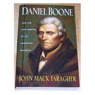 Daniel Boone The life and legend of an American pioneer John Mack Faragher Books