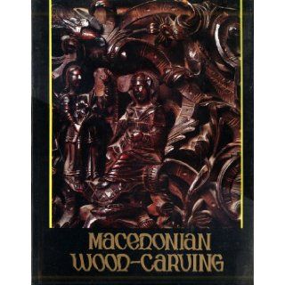 Macedonian Wood Carving Dimitar Cornakov 9788615003050 Books