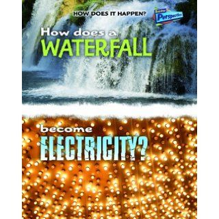 How Does a Waterfall Become Electricity? (How Does It Happen) Robert Snedden 9781410934482 Books